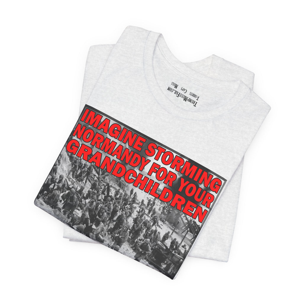 Imagine Storming Normandy – Patriotic WWII Protest  -  Political Statement T-Shirt