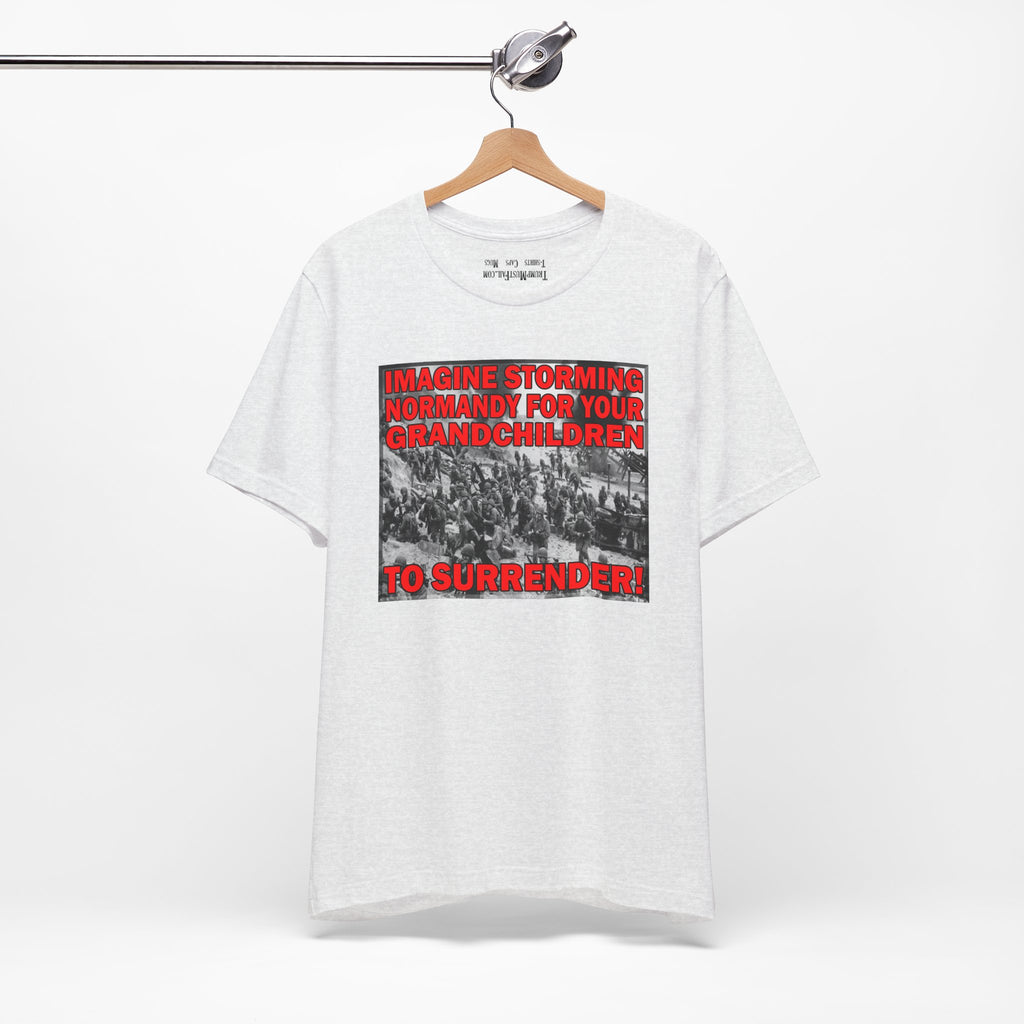 Imagine Storming Normandy – Patriotic WWII Protest  -  Political Statement T-Shirt
