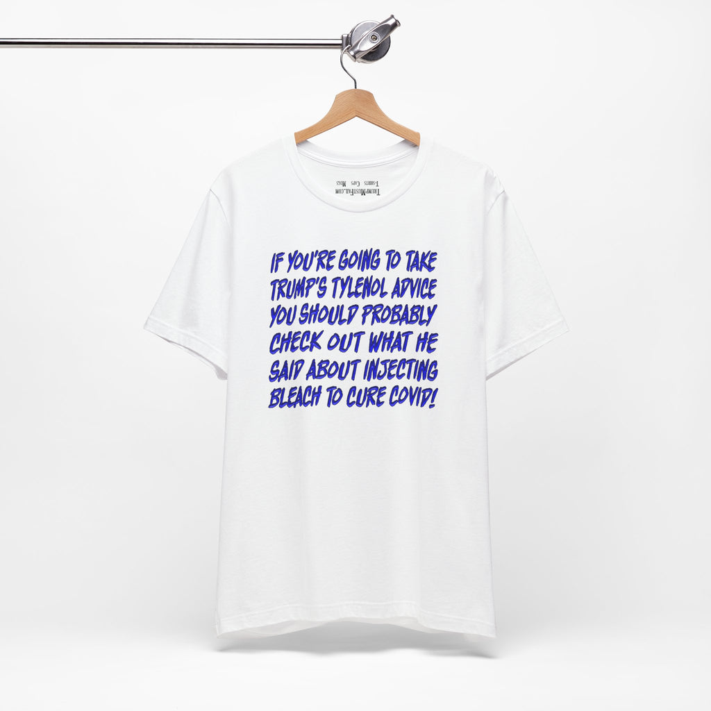 Trump’s Tylenol Advice… -  Political Statement T-Shirt